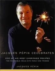 Jacques Pépin Celebrates: 200 Cherished Recipes