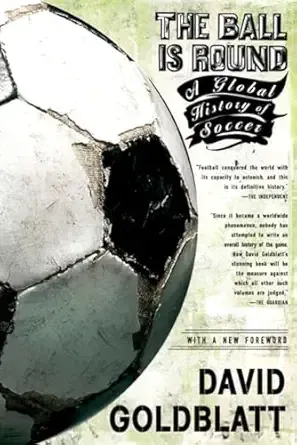 The Ball Is Round: A Global History of Soccer