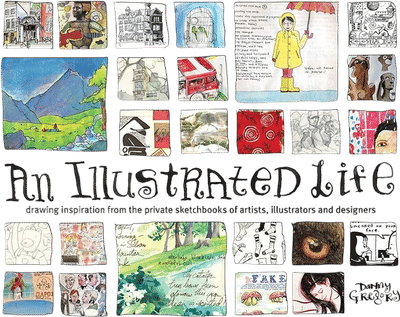 An Illustrated Life: Drawing Inspiration from the Private Sketchbooks of Artists, Illustrators and Designers