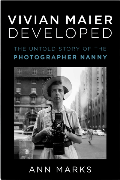Vivian Maier Developed: The Untold Story of the Photographer and the Woman