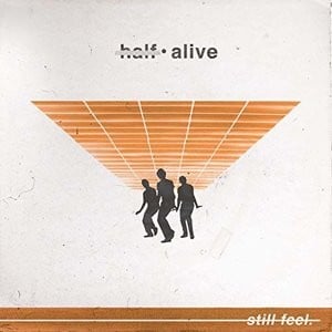 still feel. by half alive