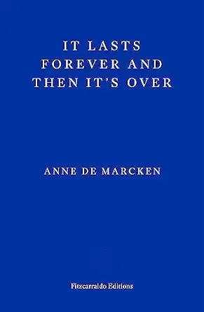 It Lasts Forever and then It’s Over by Anne De Marcken
