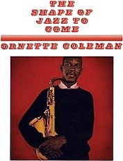 The Shape of Jazz to Come by Ornette Coleman (1959)