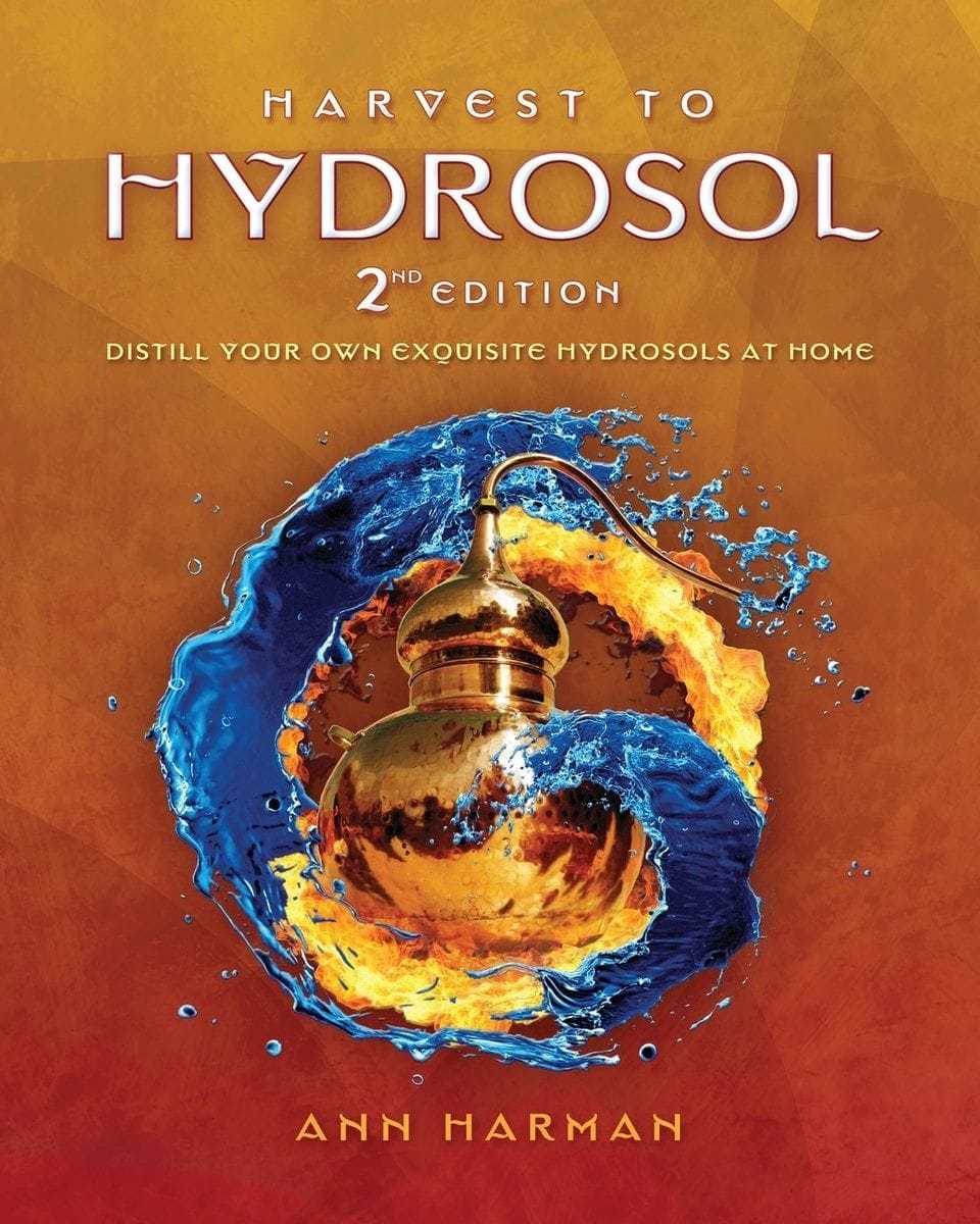 Harvest To Hydrosol by Ann Harman (Second Edition)