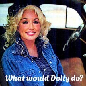 What would Dolly do?